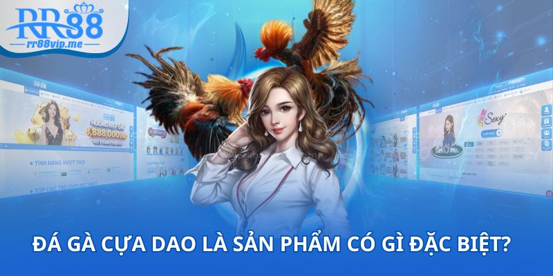 Đá gà cựa dao là sản phẩm có gì đặc biệt?