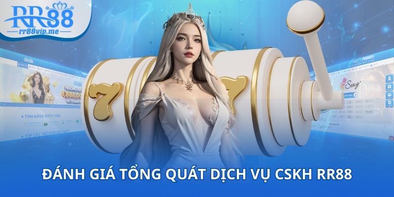 Đánh giá tổng quát dịch vụ CSKH RR88