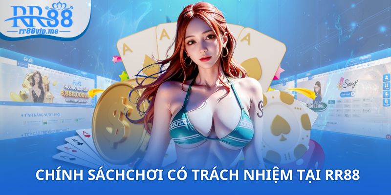 Đôi nét về chính sách chơi có trách nhiệm tại RR88