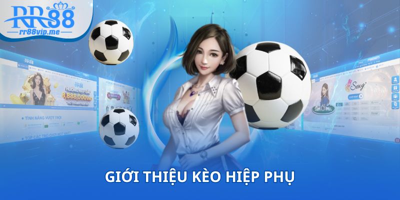 Kèo hiệp phụ mang đến sự kịch tính, hấp dẫn