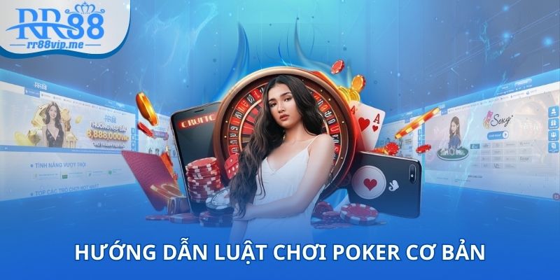 Hướng dẫn luật chơi Poker cơ bản bạn nên biết