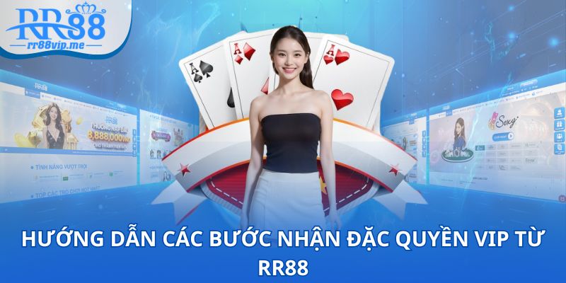 Hướng dẫn các bước nhận đặc quyền VIP từ RR88