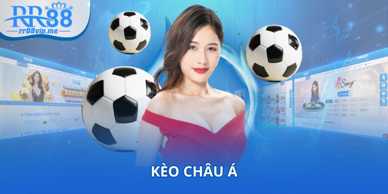 Kèo Châu Á luôn xuất hiện trong mọi hiệp phụ