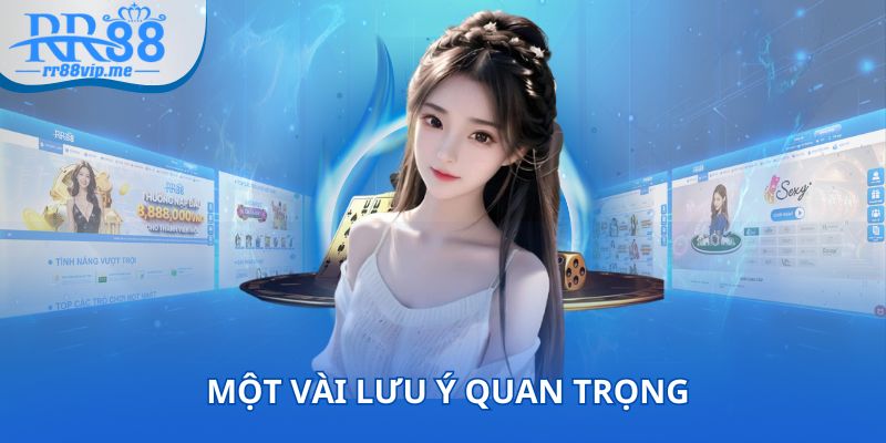 Một vài lưu ý quan trọng