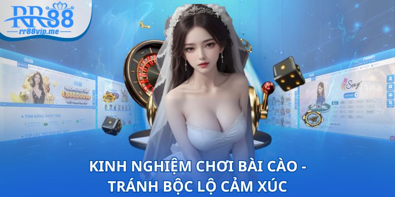 Kinh nghiệm chơi Bài Cào - Tránh bộc lộ cảm xúc