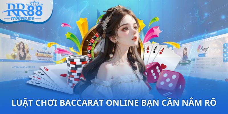 Luật chơi Baccarat online bạn cần nắm rõ