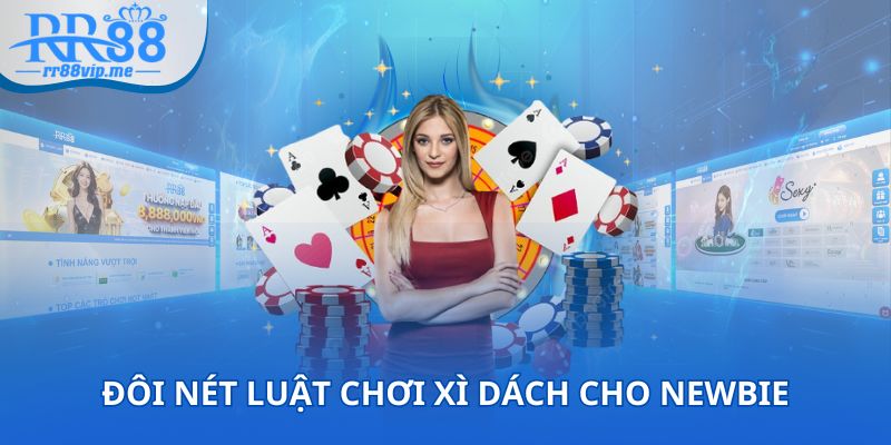 Giới thiệu tổng quan luật chơi Xì Dách cho thành viên mới