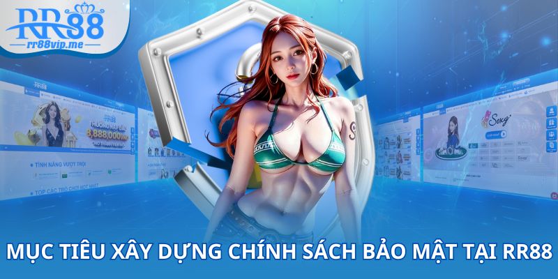 Mục tiêu xây dựng chính sách bảo mật tại RR88