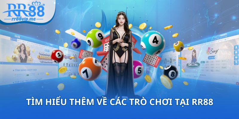 Bạn có thể tìm hiểu thêm các trò chơi tại RR88