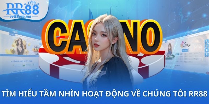 Tìm hiểu tầm nhìn hoạt động về chúng tôi RR88