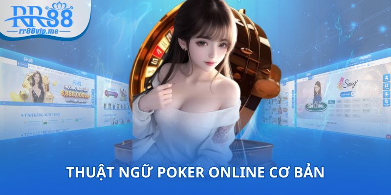 Thuật ngữ Poker online cơ bản