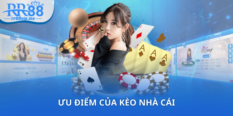 Ưu điểm của kèo nhà cái