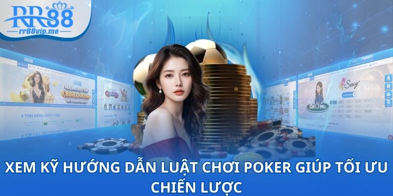 Xem kỹ hướng dẫn luật chơi Poker giúp tối ưu chiến lược chính xác